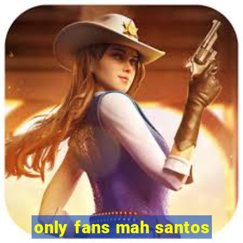 only fans mah santos